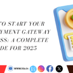 How to Start Your Own Payment Gateway Business A Complete Guide for 2025